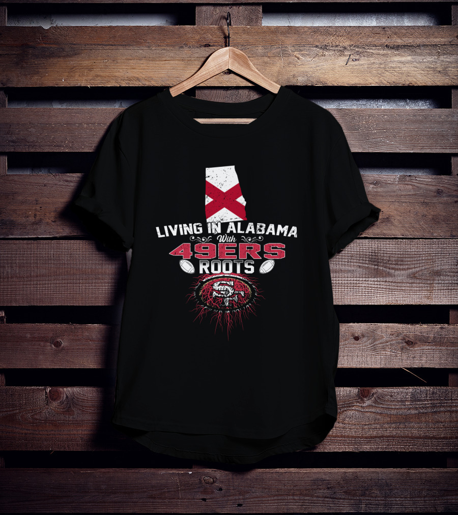 Living In Alabama With 49Ers Roots Featuring Alabama Map And 49Ers T-Shirt