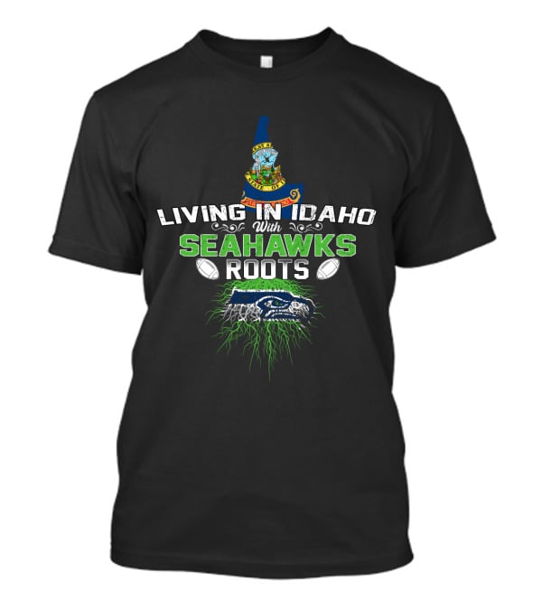 Living In Idaho With Seahawks Roots State Seal And Football Imagery Featuring Iconic Northwest Tradition T-Shirt
