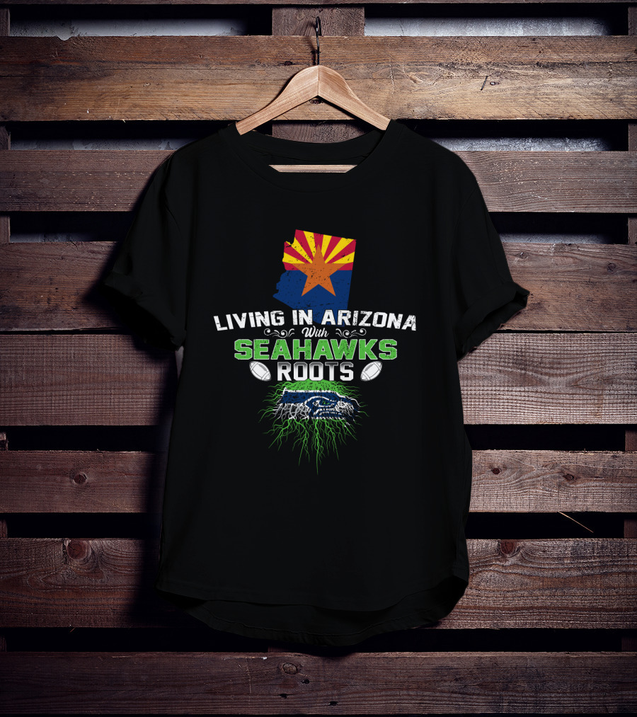 Living In Arizona With Seahawks Roots Arizona Flag And Football Team T-Shirt