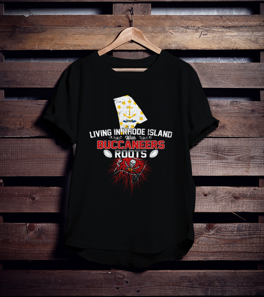 Living In Rhode Island With Buccaneers Roots Football Heritage T-Shirt