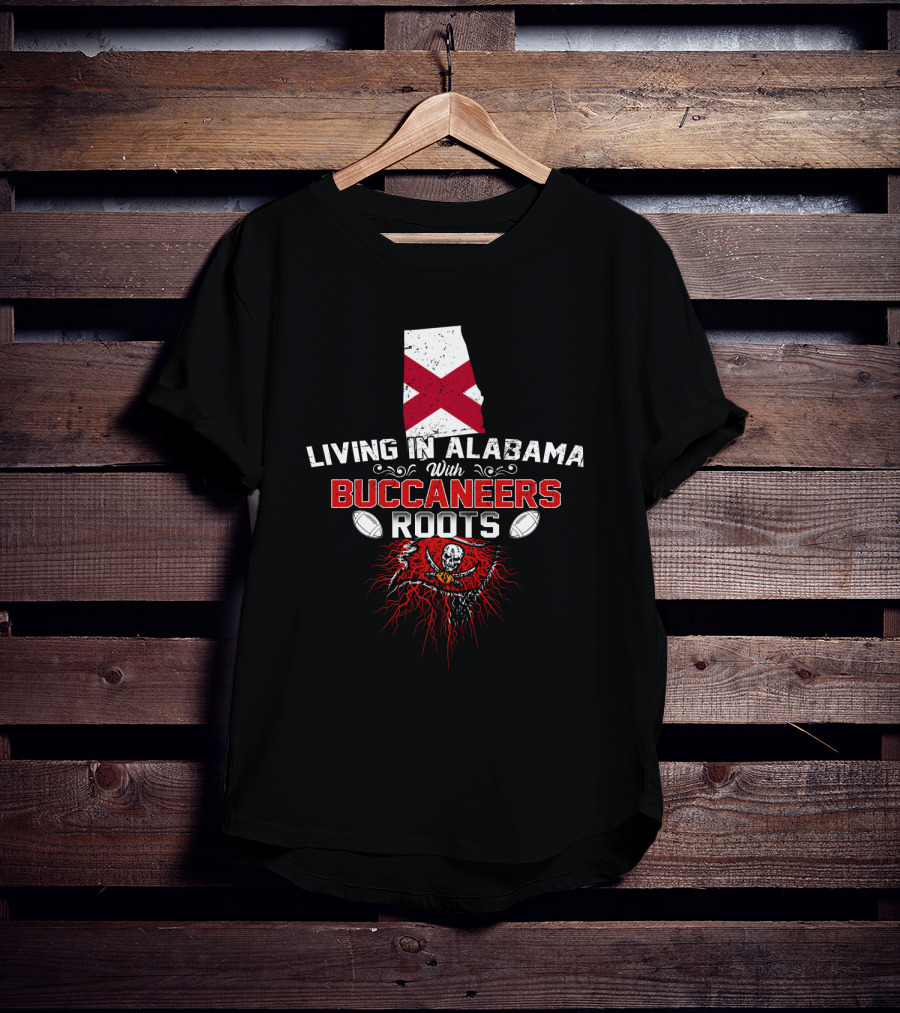 Living In Alabama With Buccaneers Roots Skull Flag Football T-Shirt