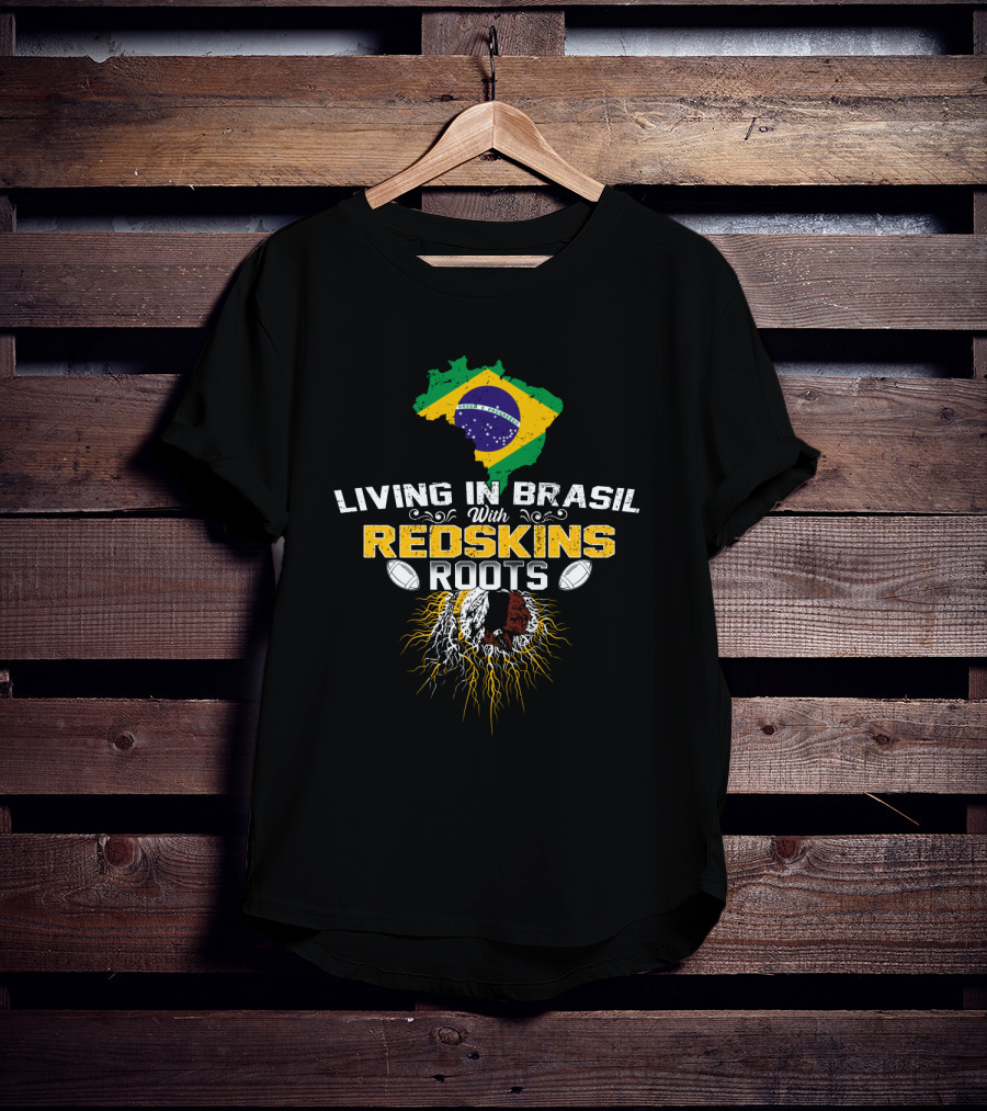 Living In Brasil With Redskins Roots Flag Map Football Connection T-Shirt