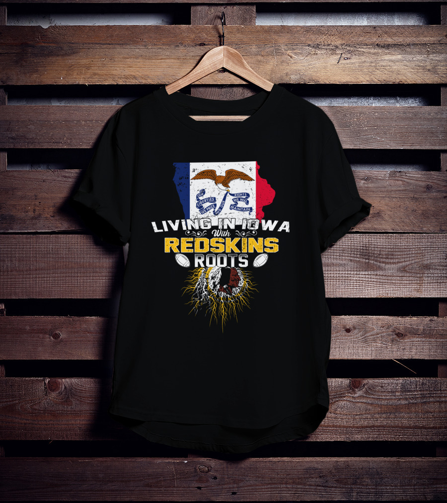 Living In Iowa With Redskins Roots State Flag And Eagle Theme T-Shirt