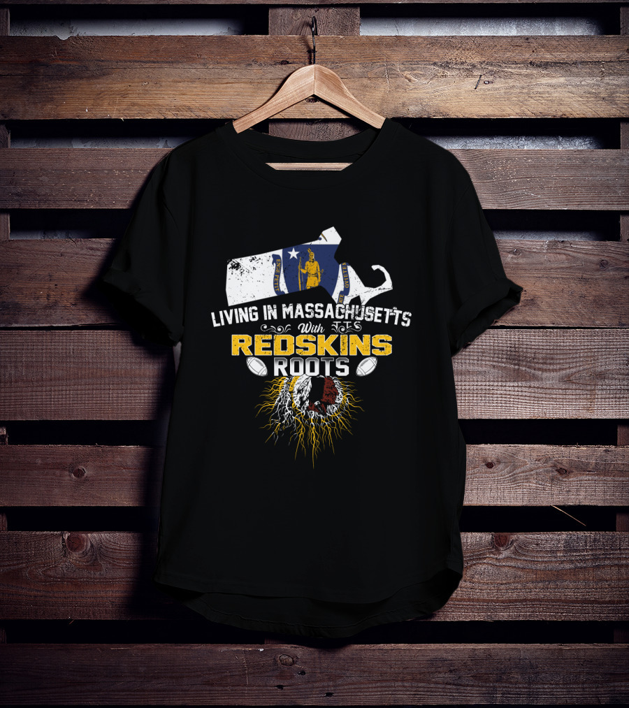 Living In Massachusetts With Redskins Roots Patriots Spirit T-Shirt