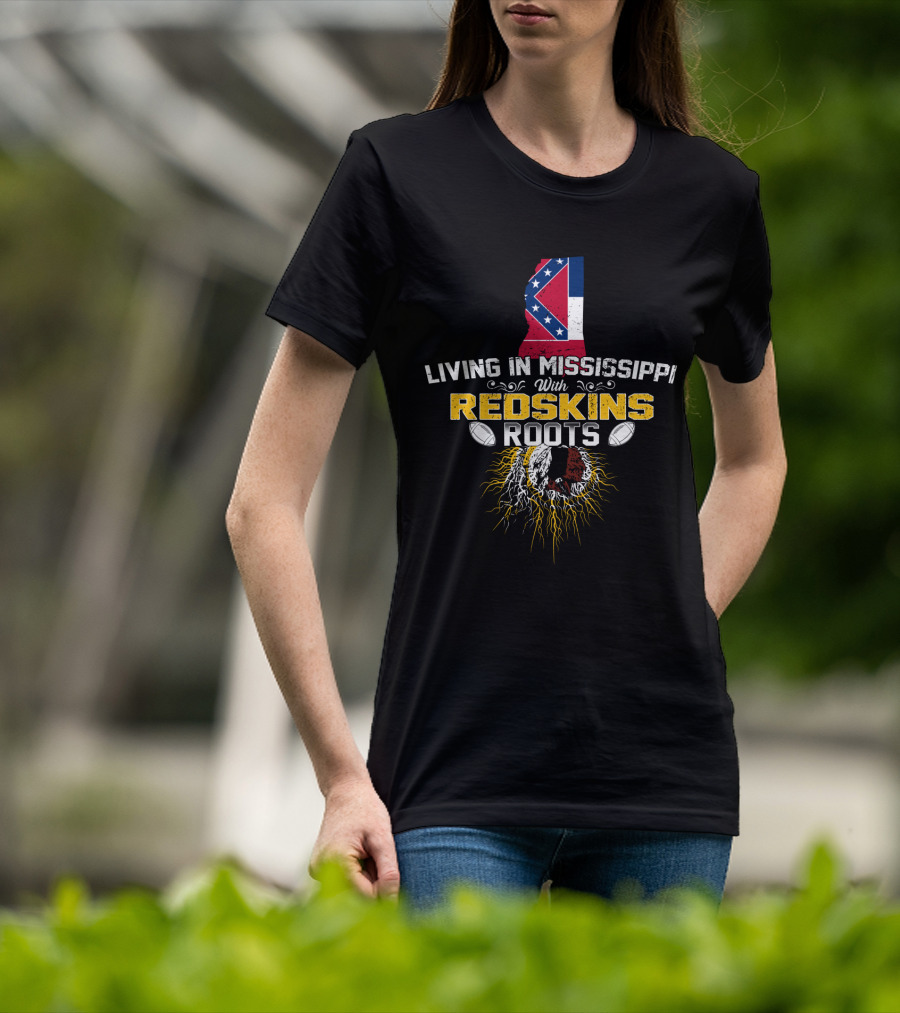 Living In Mississippi With Redskins Roots Mississippi Flag And Redskins Symbol T-Shirt