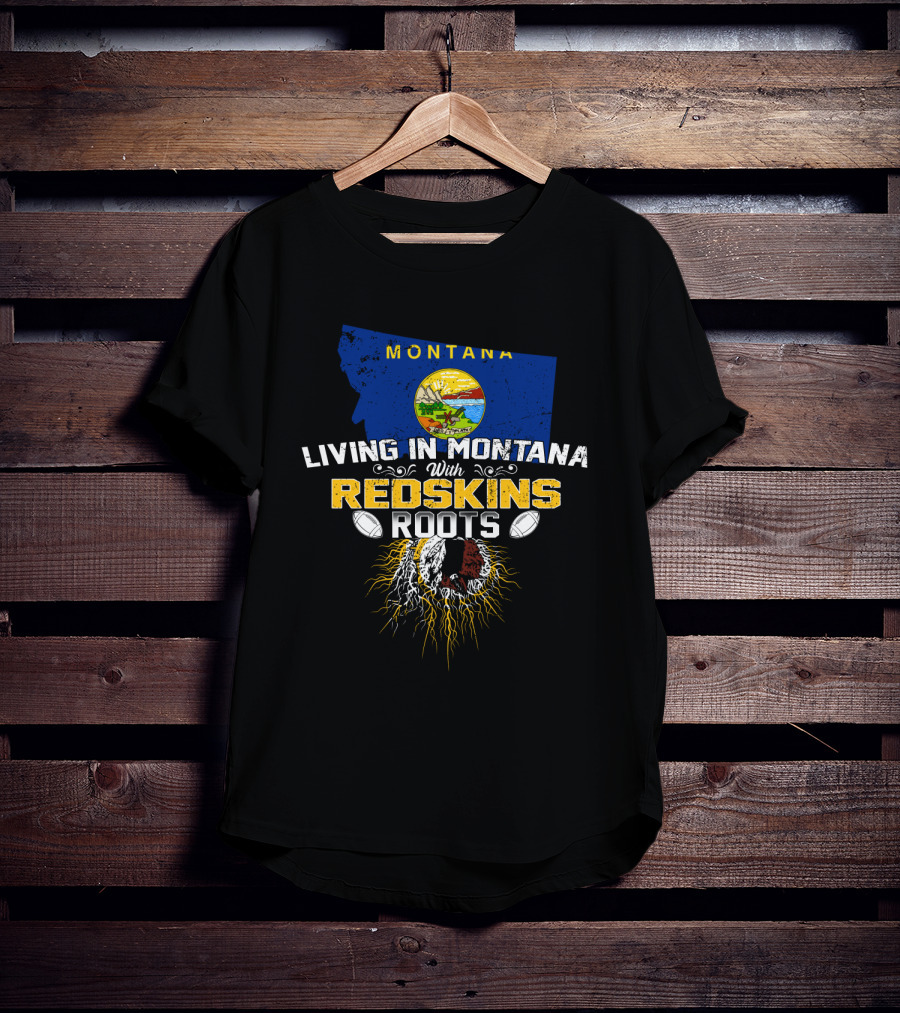 Montana Living With Redskins Roots Football Pride T-Shirt