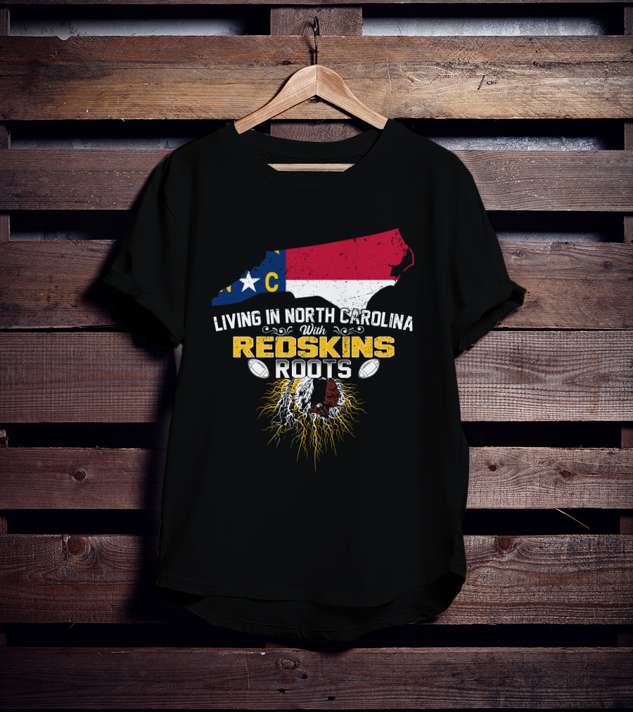 Living In North Carolina With Redskins Roots North Carolina Flag Redskins Logo Football Theme T-Shirt