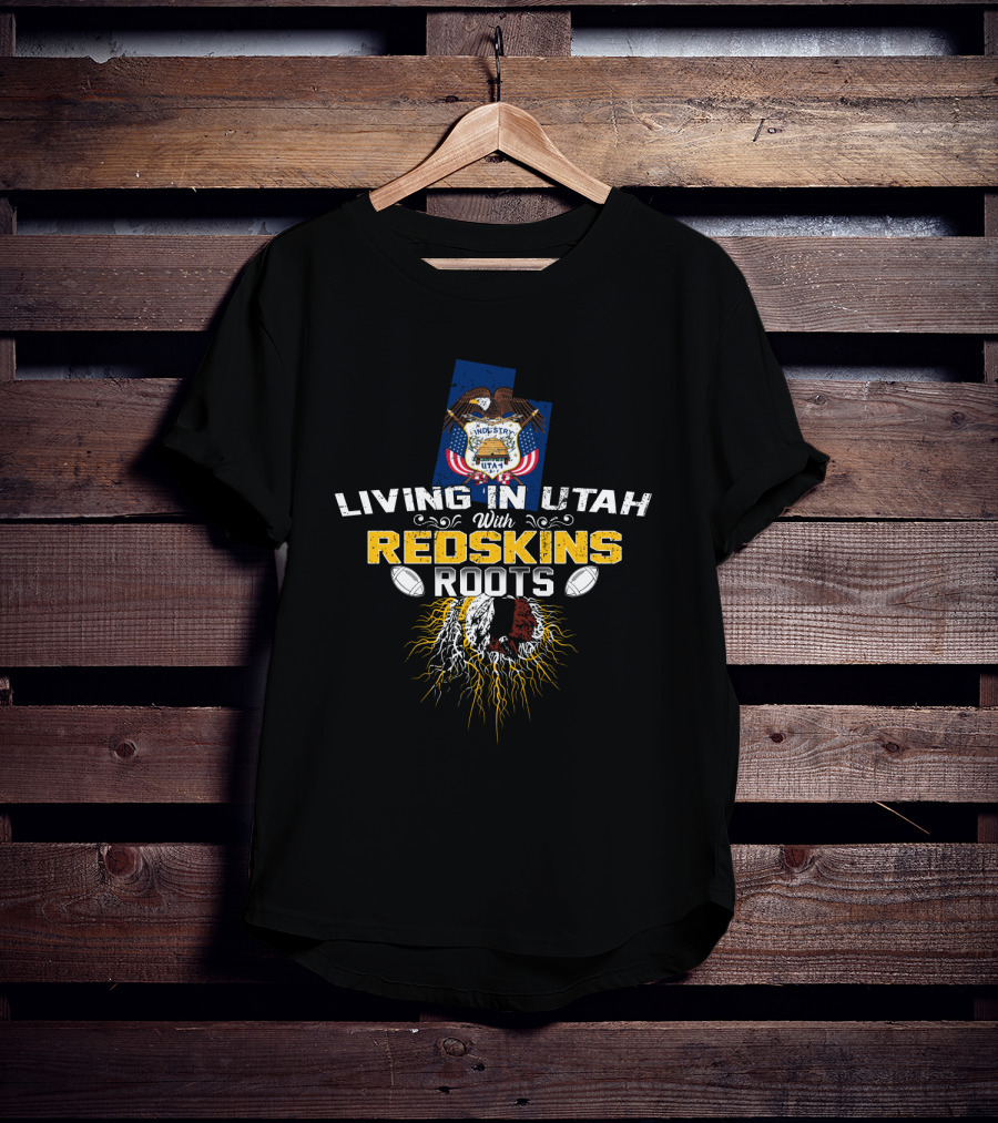 Living In Utah With Redskins Roots And Utah State Seal Football Theme T-Shirt