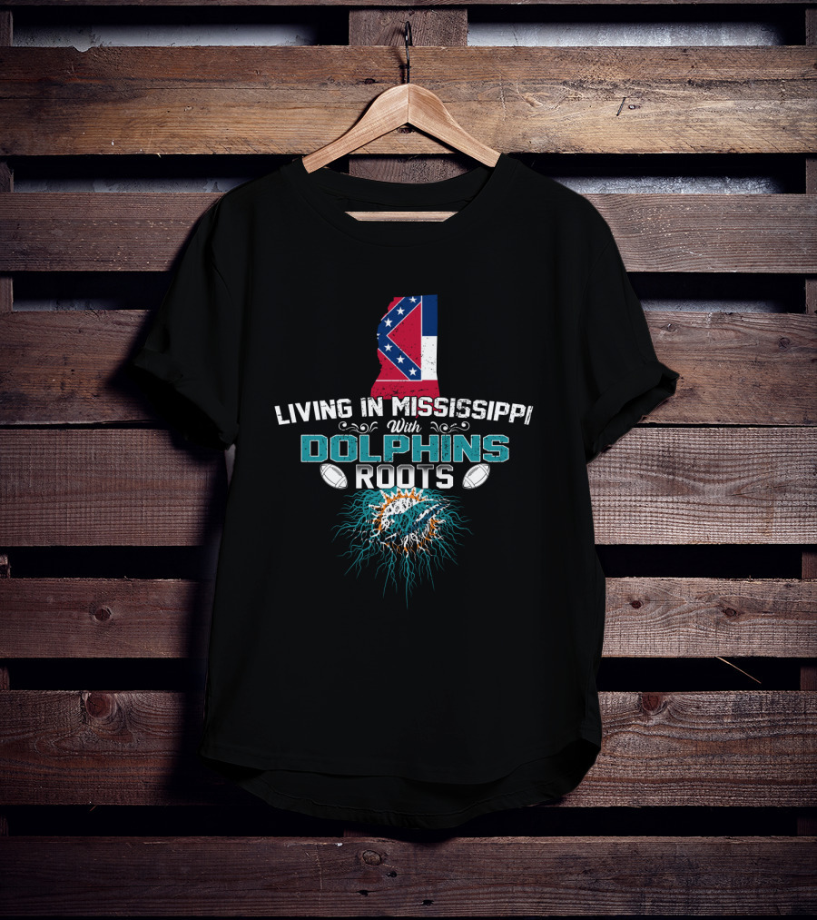 Living In Mississippi With Dolphins Roots Mississippi State Flag Miami Dolphins T-Shirt