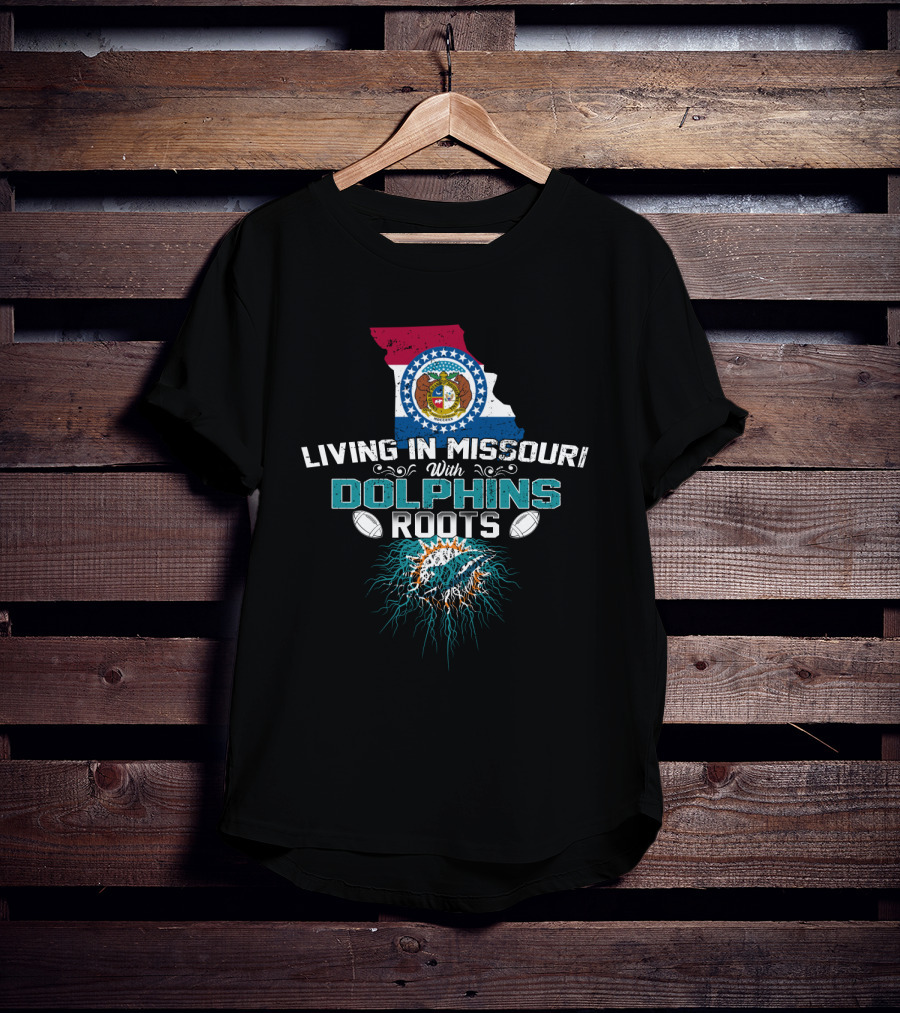 Living In Missouri With Miami Dolphins Roots Football Passion T-Shirt