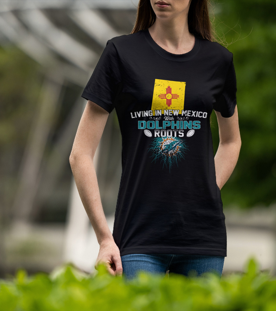 Living In New Mexico With Miami Dolphins Roots And Zia T-Shirt