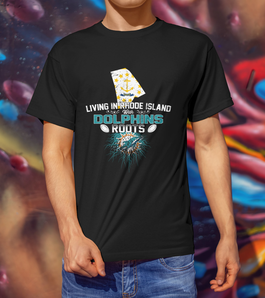 Living In Rhode Island With Dolphins Roots Miami Football Fan Connection T-Shirt