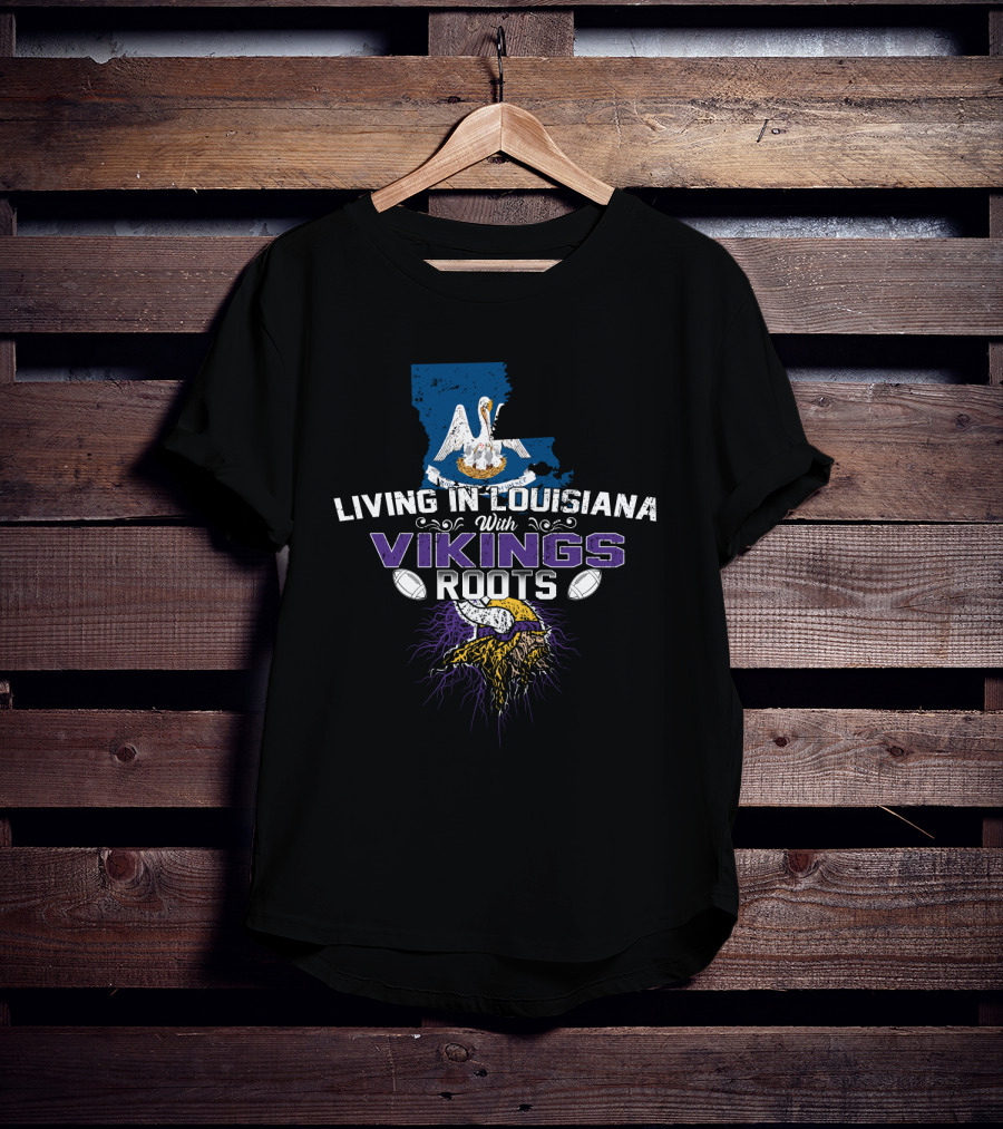 Living In Louisiana With Vikings Roots Football Heritage T-Shirt