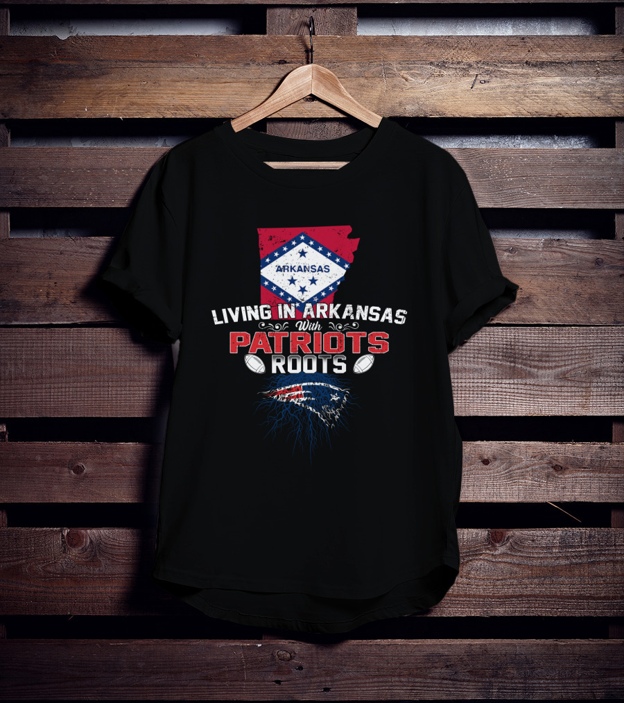 Living In Arkansas With Patriots Roots Arkansas Flag NFL Football Patriots T-Shirt