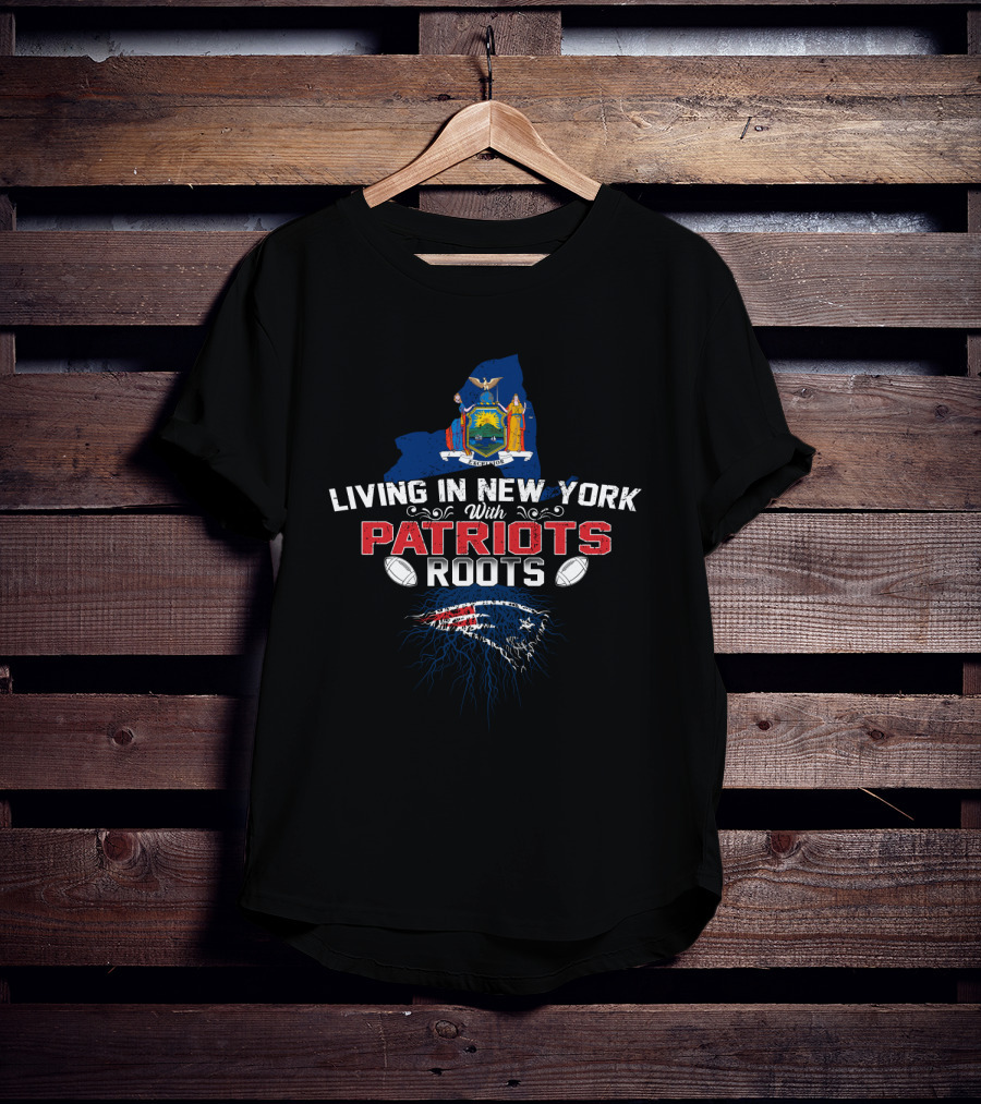 Living In New York With Patriots Roots State Flag Football T-Shirt