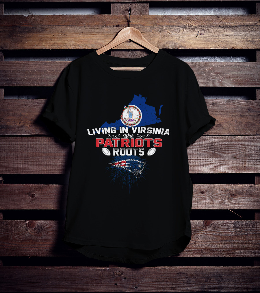 Living In Virginia With Patriots Roots New England Football Symbol And State Seal T-Shirt