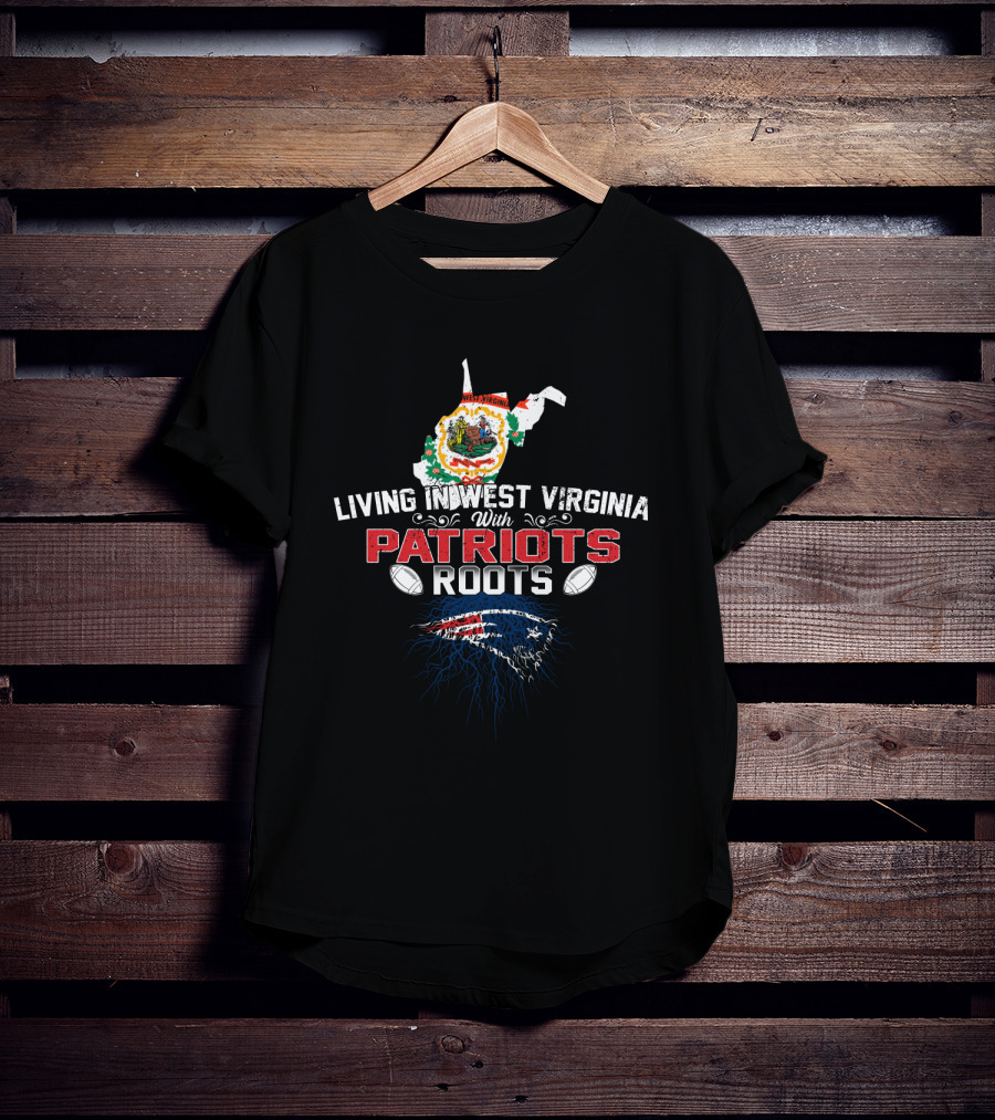 Living In West Virginia With Patriots Roots And NFL Football Heritage T-Shirt