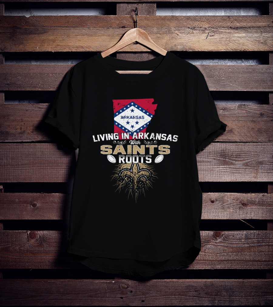 Living In Arkansas With Saints Roots Fleur-de-Lis Football Connection T-Shirt