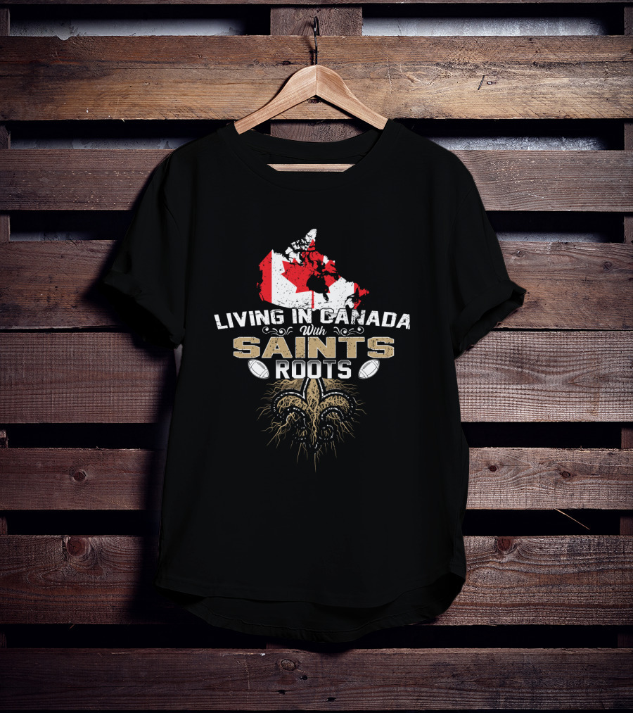 Living In Canada With Saints Roots Map And Fleur-de-lis T-Shirt
