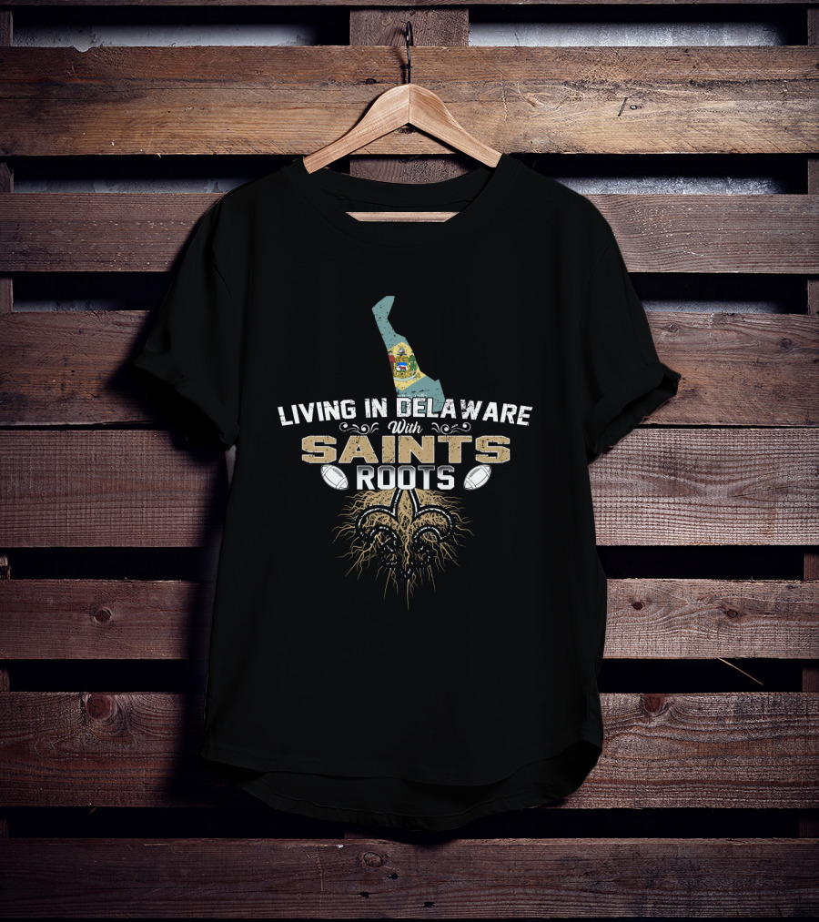 Living In Delaware With New Orleans Saints Football Roots T-Shirt