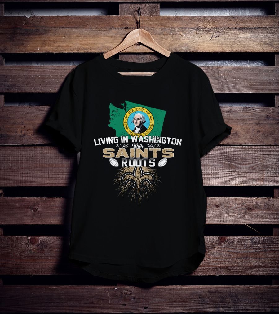 Living In Washington With Saints Roots Fleur-de-lis Football T-Shirt
