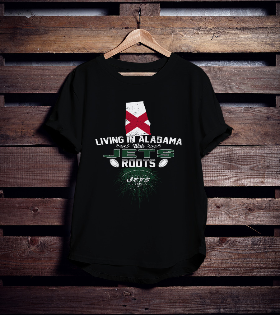 Living In Alabama With New York Jets Roots T-Shirt