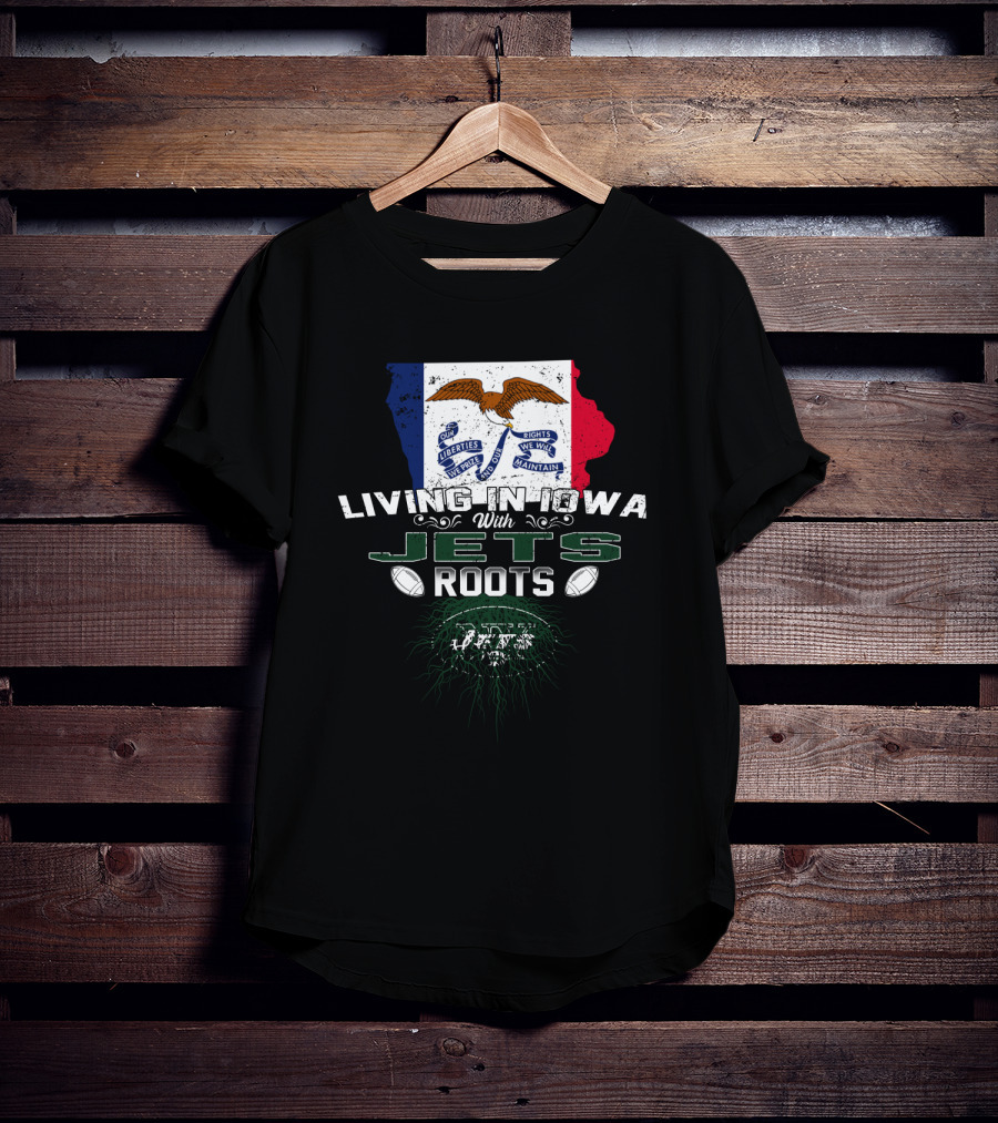 Living In Iowa With Jets Roots Flag And Football T-Shirt