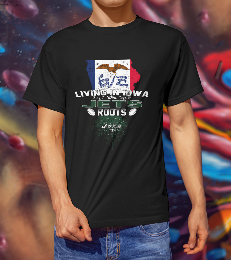 Living In Iowa With Jets Roots Flag And Football T-Shirt