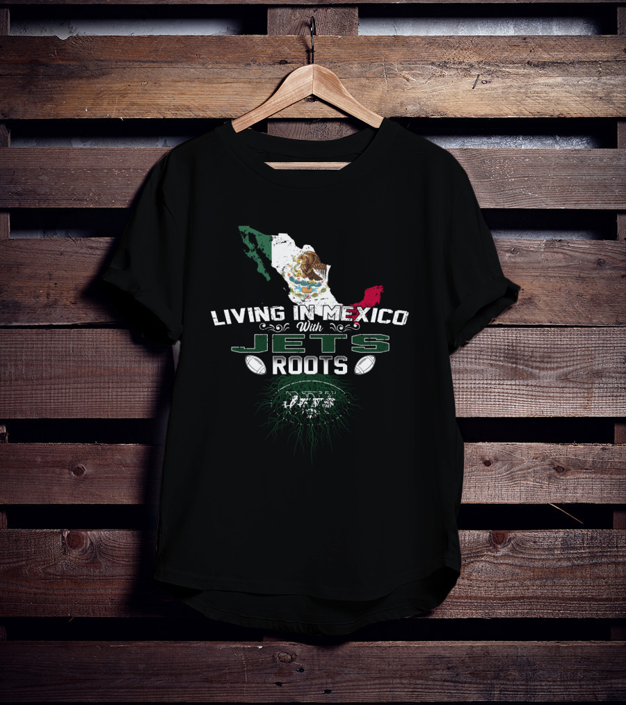 Living In Mexico With New York Jets Roots Flag Map T-Shirt