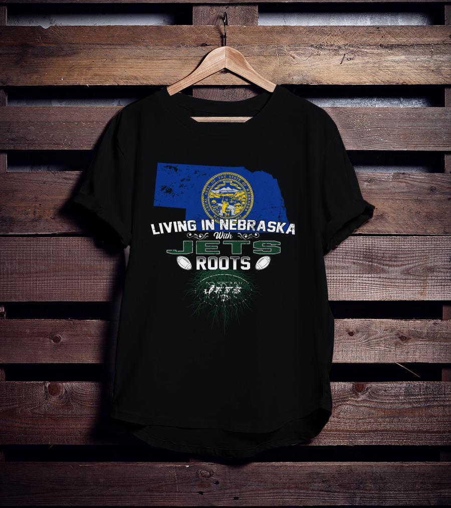 Living In Nebraska With Jets Roots State Pride And Team Legacy T-Shirt