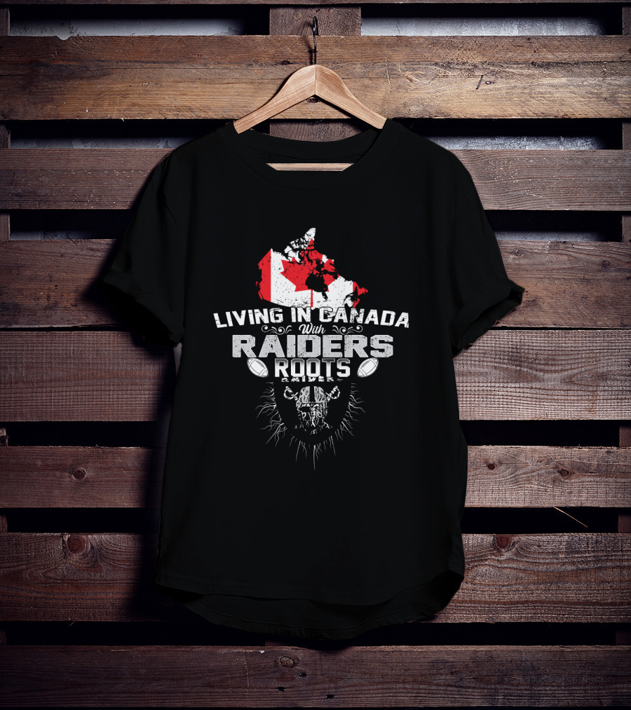 Living In Canada With Raiders Roots T-Shirt