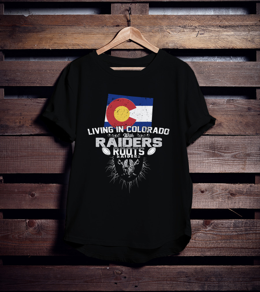 Living In Colorado With Raiders Roots T-Shirt