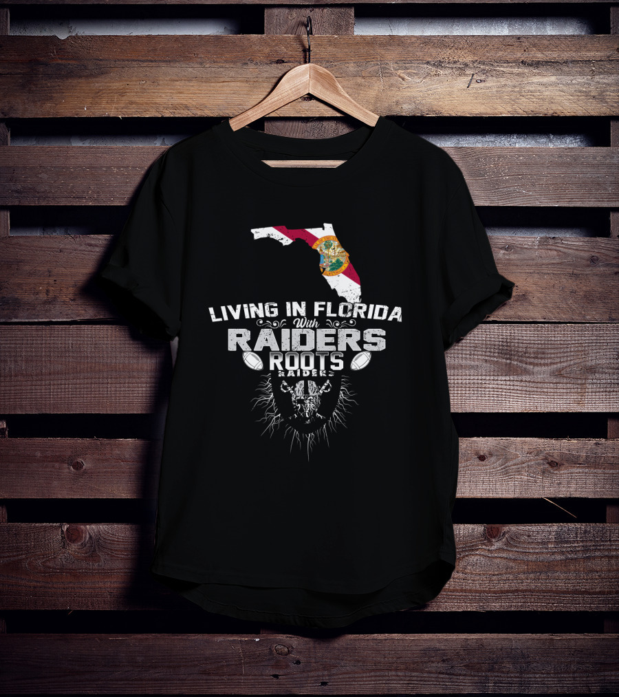 Living In Florida With Raiders Roots T-Shirt