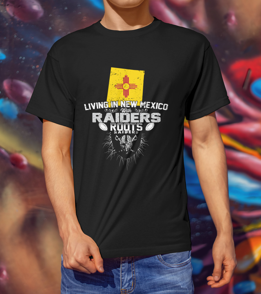 Living In New Mexico With Raiders Roots T-Shirt