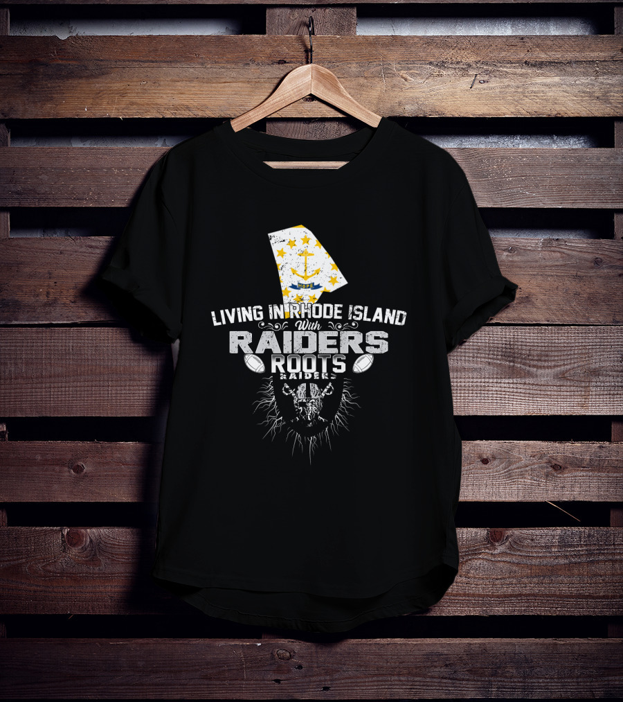 Living In Rhode Island With Raiders Roots T-Shirt