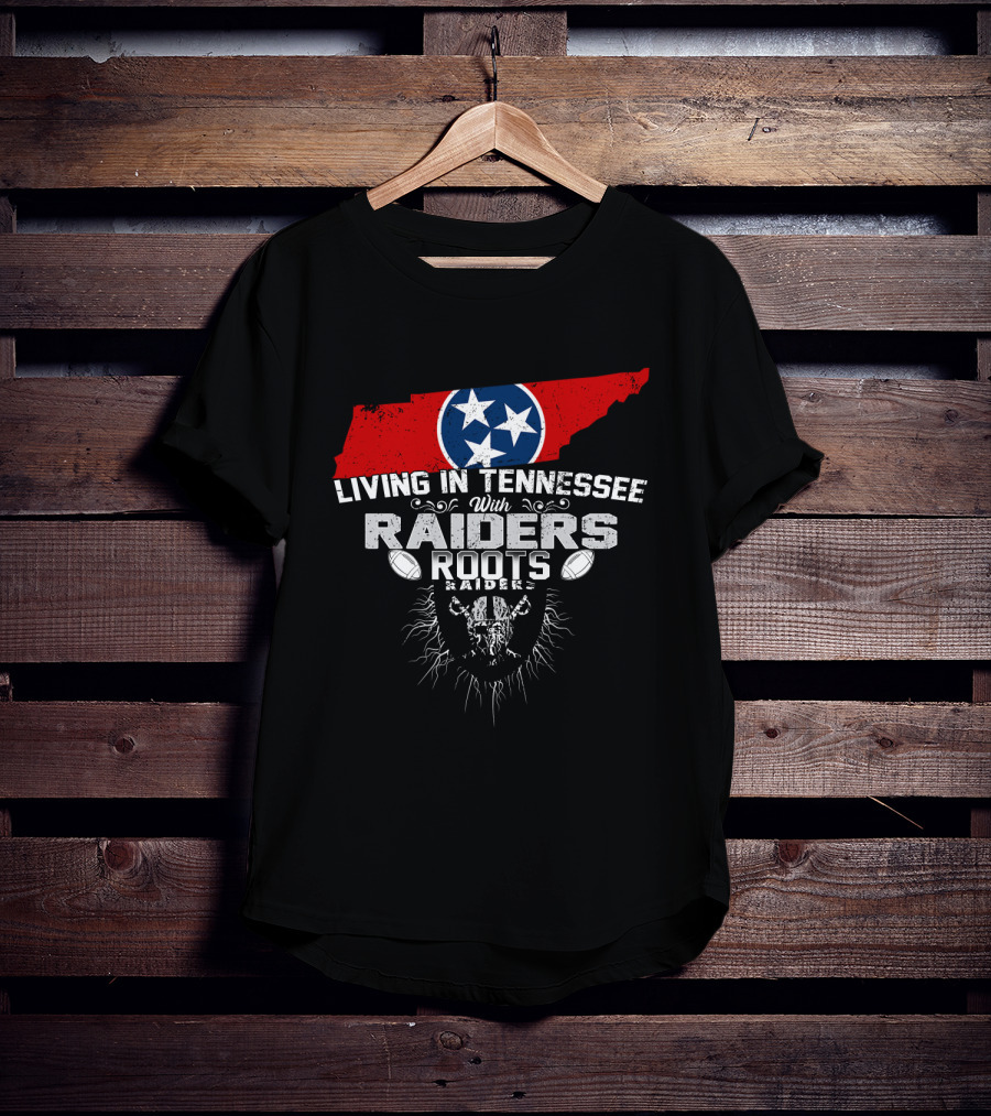 Living In Tennessee With Raiders Roots T-Shirt