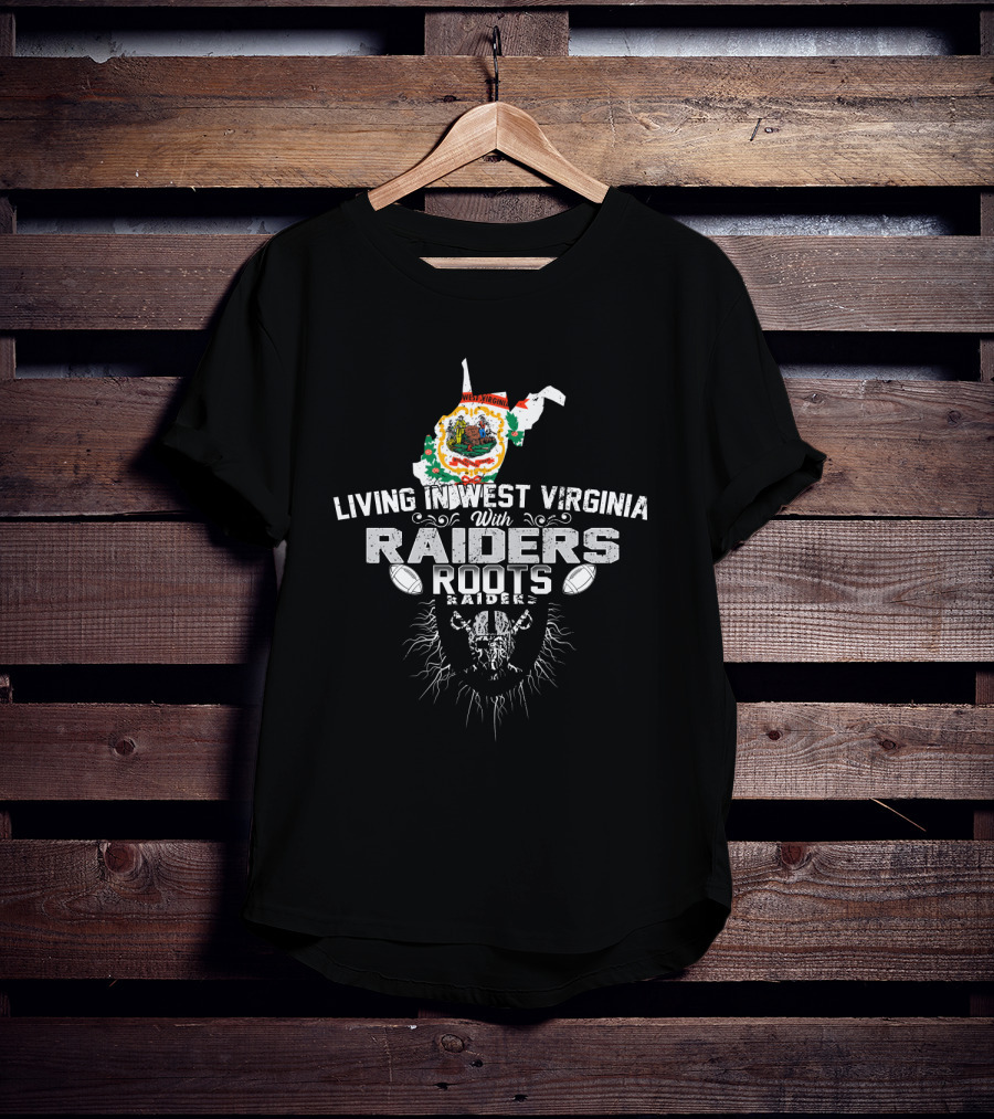 Living In West Virginia With Raiders Roots T-Shirt