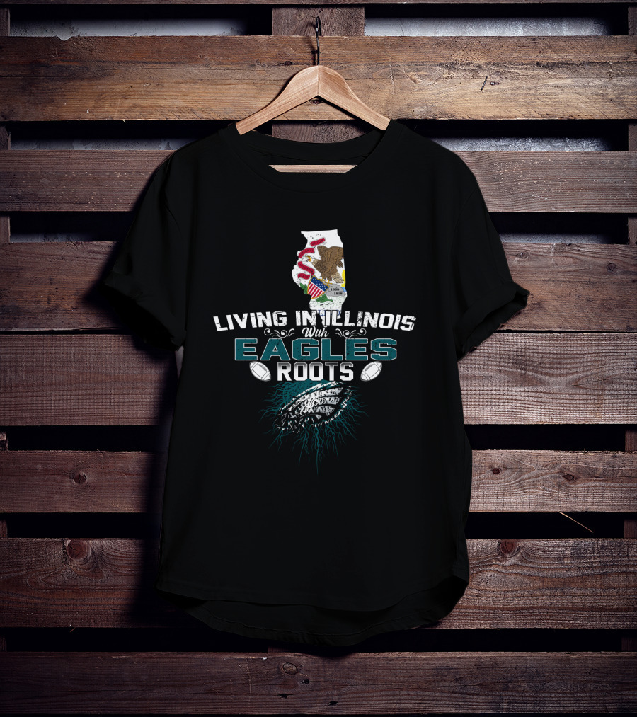 Living In Illinois With Eagles Roots Football Heritage T-Shirt