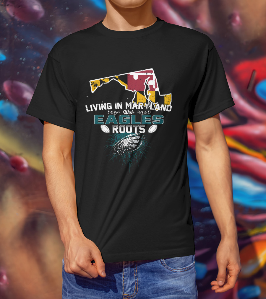 Living In Maryland With Eagles Roots Maryland Flag Football T-Shirt