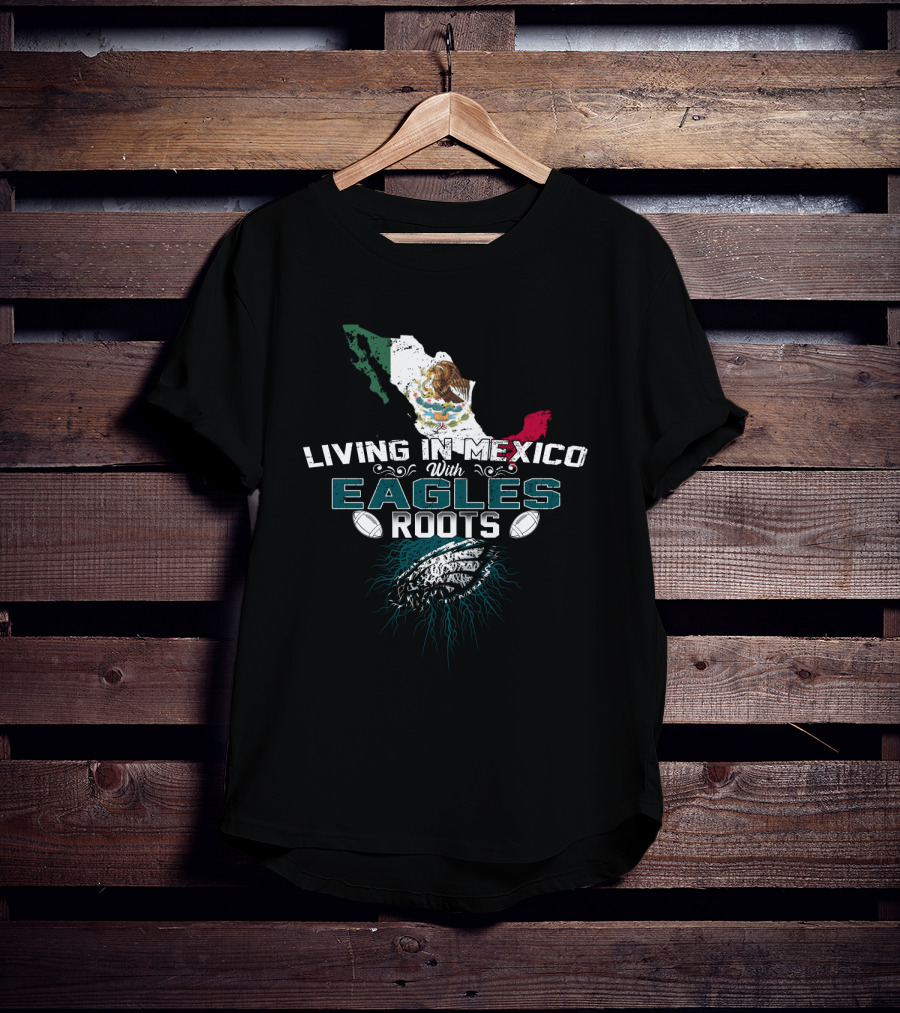 Living In Mexico With Eagles Roots Map And Football Elements T-Shirt