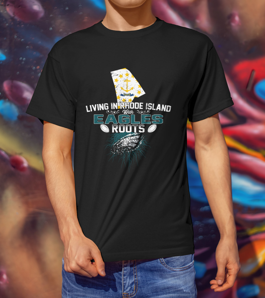Living In Rhode Island With Eagles Roots Football Anchor Stars T-Shirt