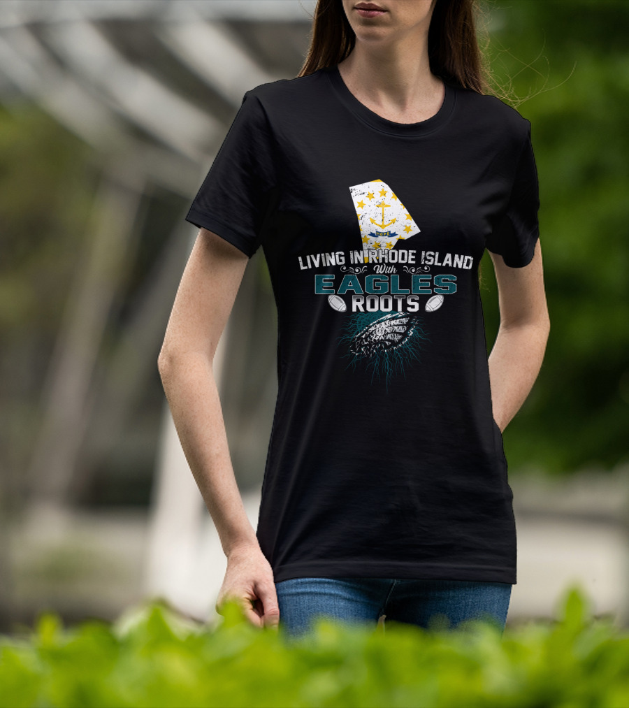 Living In Rhode Island With Eagles Roots Football Anchor Stars T-Shirt