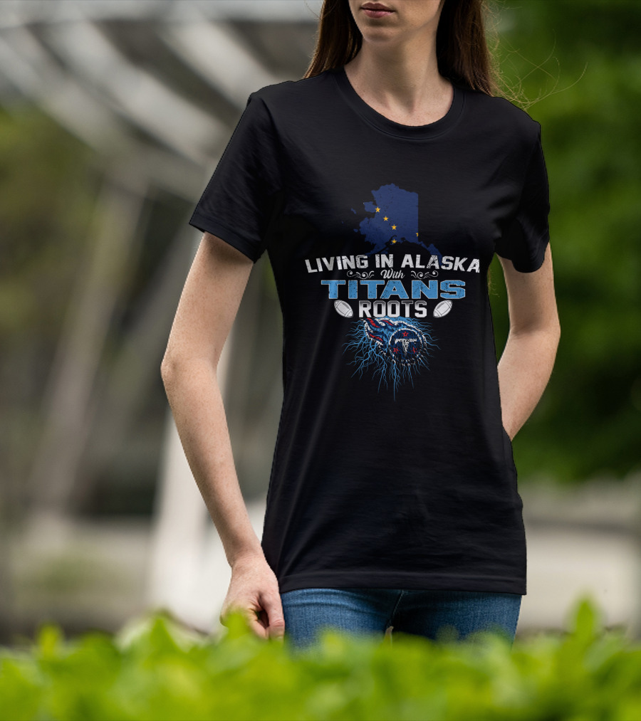 LIVING IN ALASKA WITH TITANS ROOTS Alaska Map Stars Football T-Shirt