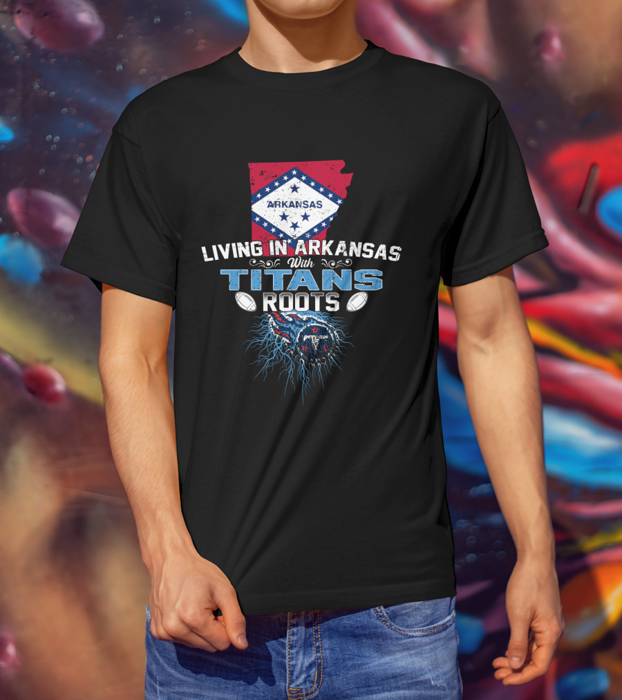 Living In Arkansas Proudly With Titans Roots And Heritage T-Shirt