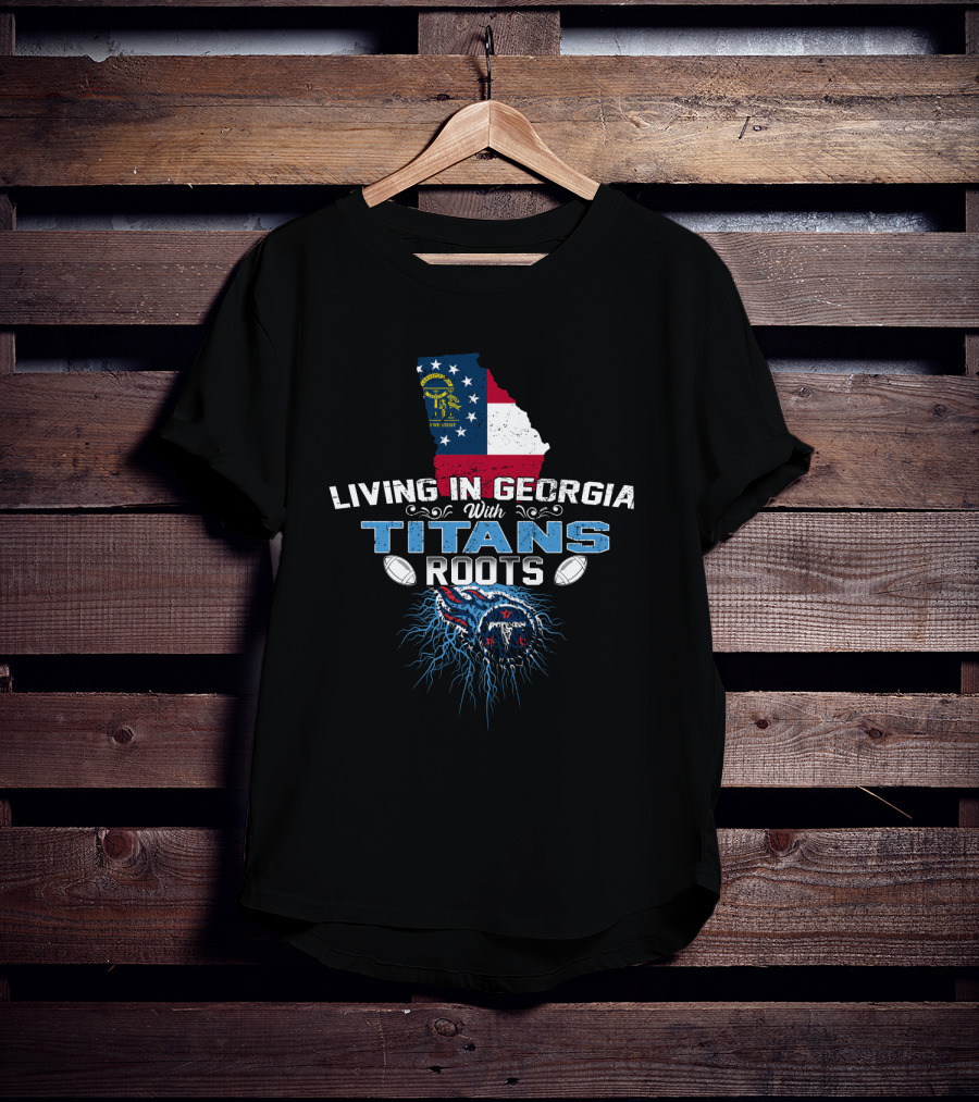 Living In Georgia With Titans Roots Georgia Flag And NFL Fan Connection T-Shirt