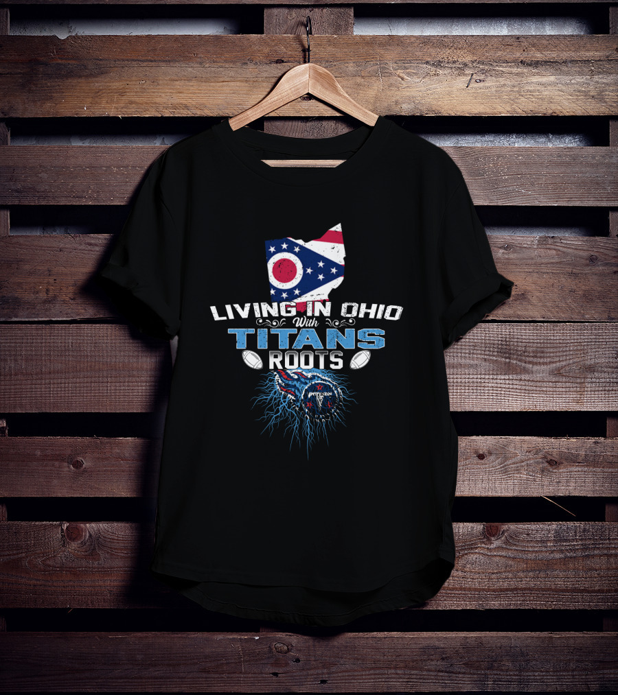 Living In Ohio With Titans Roots American Flag And Football Elements T-Shirt