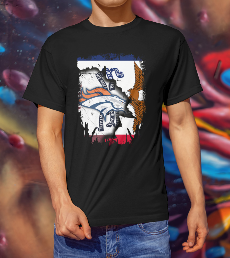 Our Liberties We Prize Our Rights We Will Maintain Iowa Broncos Eagle Flag T-Shirt