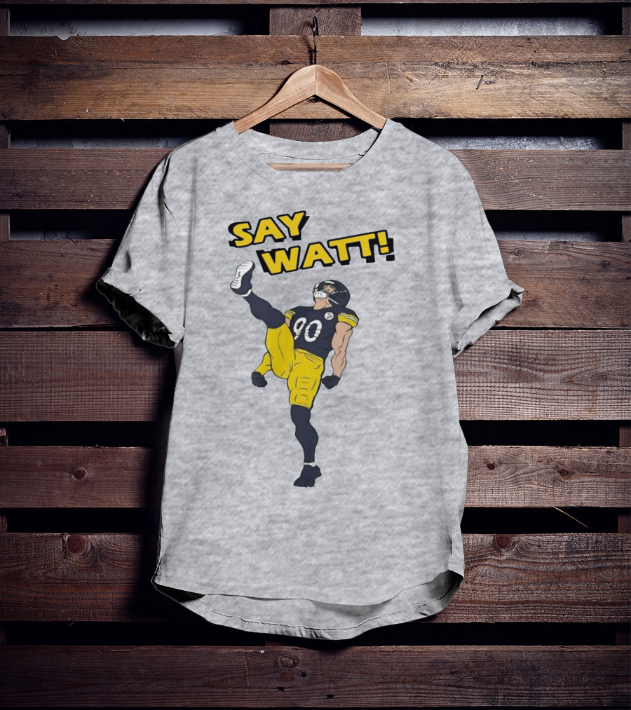 Say Watt Pittsburgh Steelers 90 Football T-Shirt