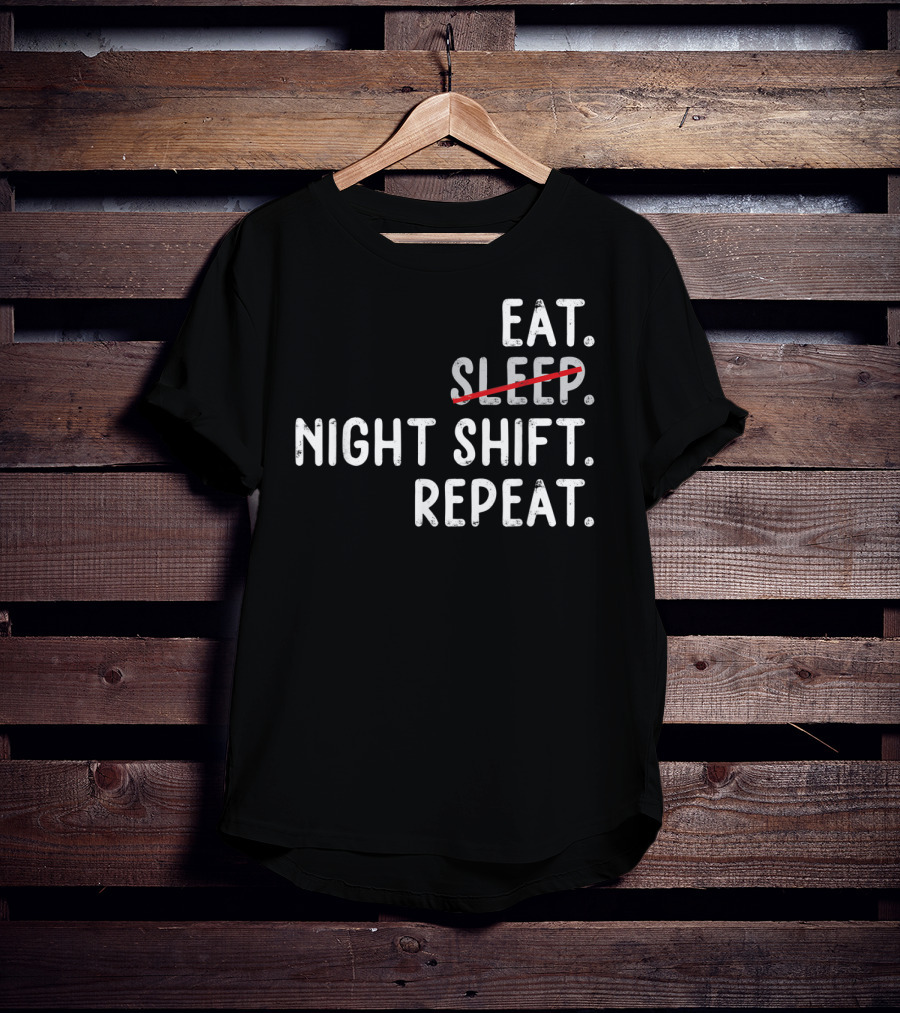 Eat Night Shift Repeat Nurse T-Shirt