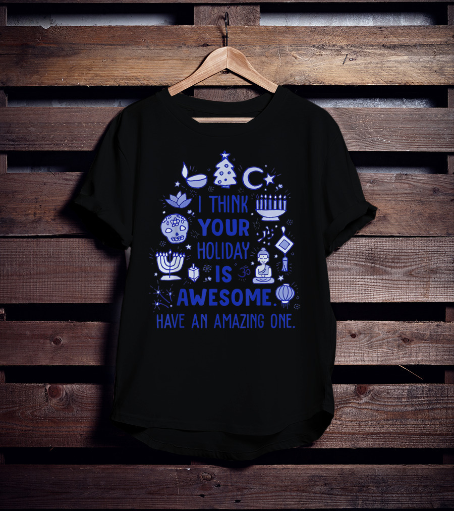 I Think Your Holiday Is Awesome Have An Amazing One Christmas Hanukkah Diwali Ramadan Symbol Icons T-Shirt